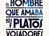 Photo of ℝ𝕖𝕔𝕠𝕣𝕕𝕒𝕞𝕠𝕤 𝕖𝕝 𝕖𝕤𝕥𝕣𝕖𝕟𝕠 𝕕𝕖                             «El hombre que amaba los platos voladores»